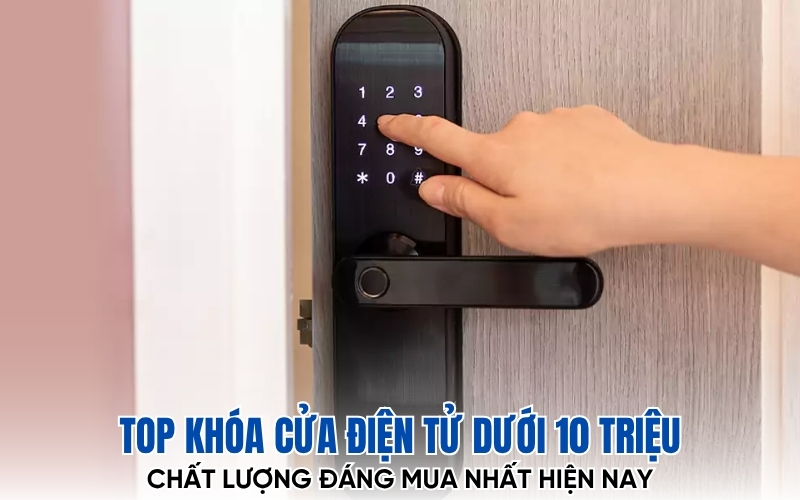 khóa cửa điện tử dưới 10 triệu